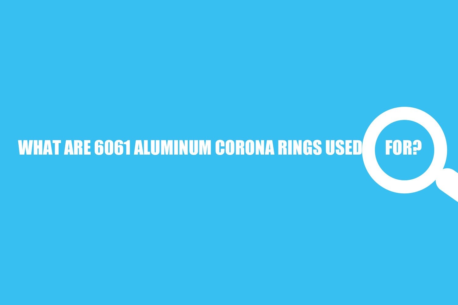 what are 6061 aluminum corona rings used for